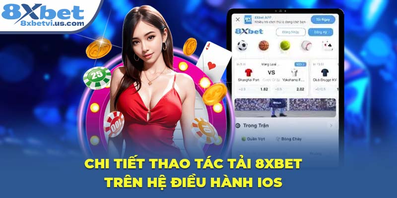 Chi tiết thao tác tải 8XBET trên hệ điều hành iOS